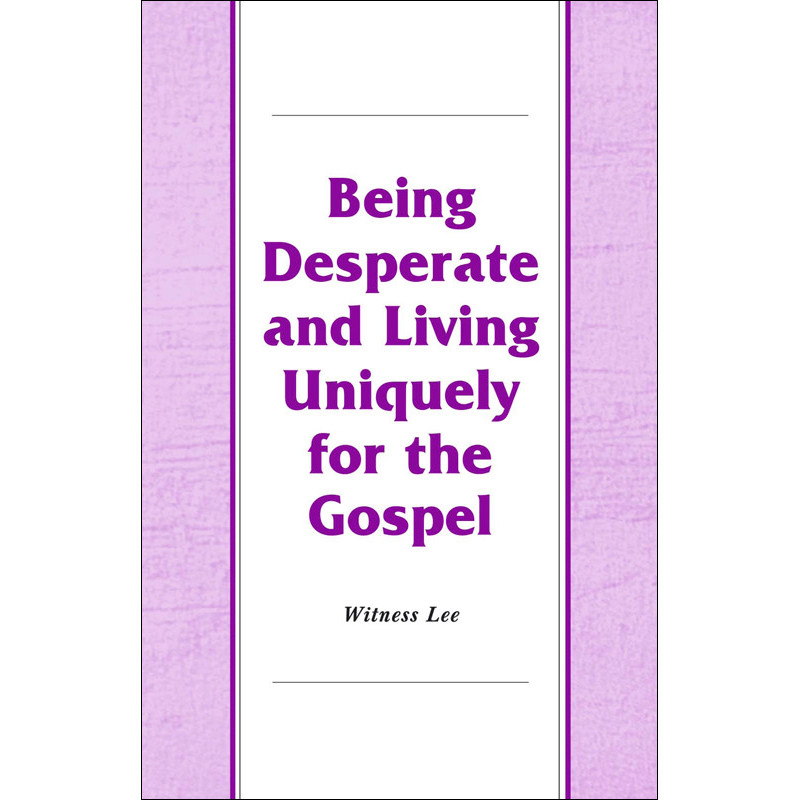 Being Desperate and Living Uniquely for the Gospel