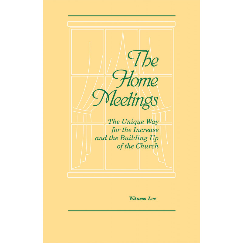 Home Meetings--the Unique Way for the Increase and for the Building Up of the Church, The