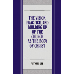 Vision, Practice, and Building Up of the Church as the Body of Christ, The