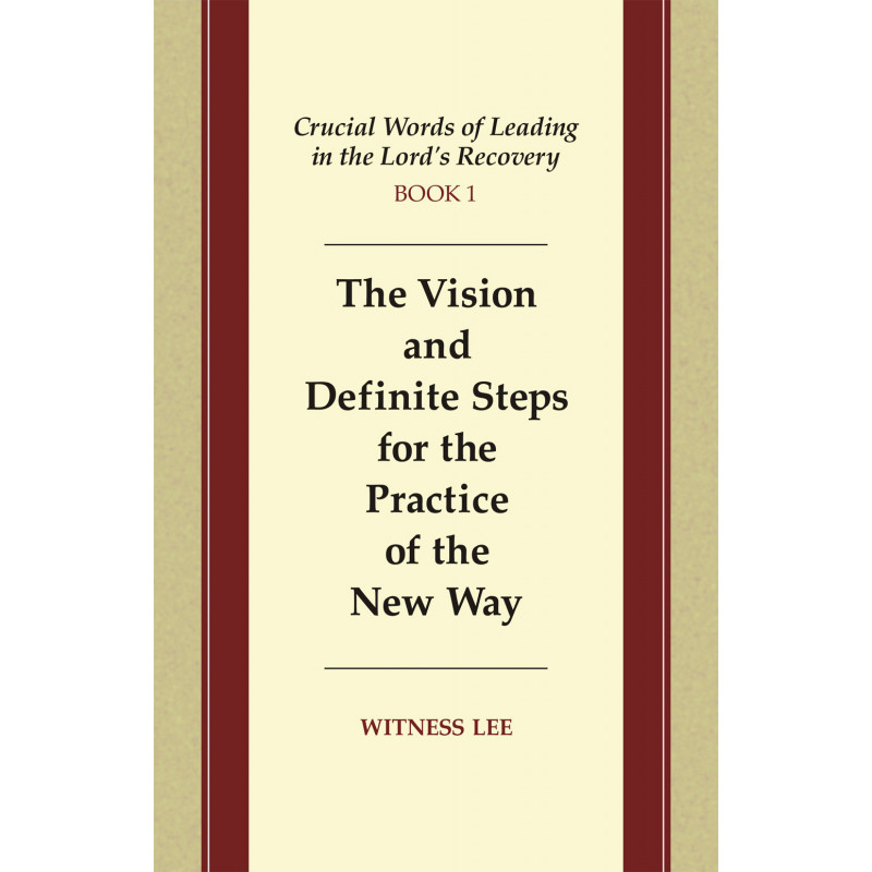 Crucial Words of Leading in the Lord's Recovery, Book 1: The Vision and Definite Steps for the Practice of the New Way