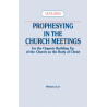 Prophesying in the Church Meetings for the Organic Building Up of the Church as the Body of Christ (Outlines)