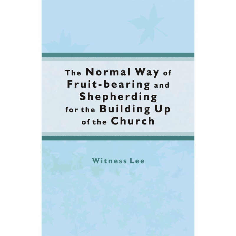 Normal Way of Fruit-bearing and Shepherding for the Building Up of the Church, The