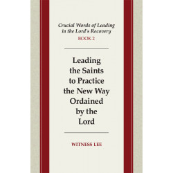 Crucial Words of Leading in the Lord's Recovery, Book 2: Leading the Saints to Practice the New Way Ordained by the Lord