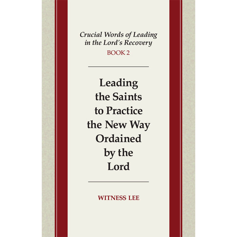 Crucial Words of Leading in the Lord's Recovery, Book 2: Leading the Saints to Practice the New Way Ordained by the Lord