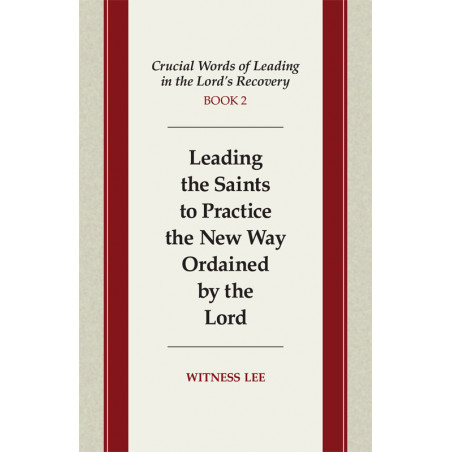 Crucial Words of Leading in the Lord's Recovery, Book 2: Leading the Saints to Practice the New Way Ordained by the Lord
