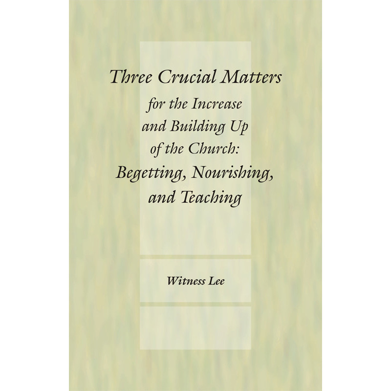 Three Crucial Matters for the Increase and Building Up of the Church: Begetting, Nourishing, and Teaching