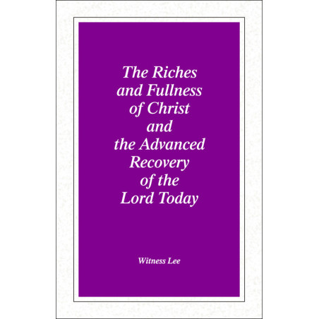 Riches and Fullness of Christ and the Advanced Recovery of the Lord Today, The