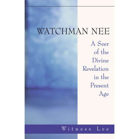 Watchman Nee—A Seer of the Divine Revelation in the Present Age