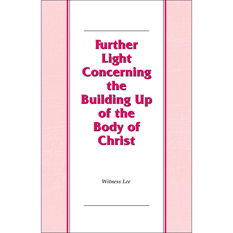 Further Light Concerning the Building Up of the Body of Christ