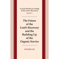 Crucial Words of Leading in the Lord's Recovery, Book 3: The Future of the Lord's Recovery and the Building Up of the