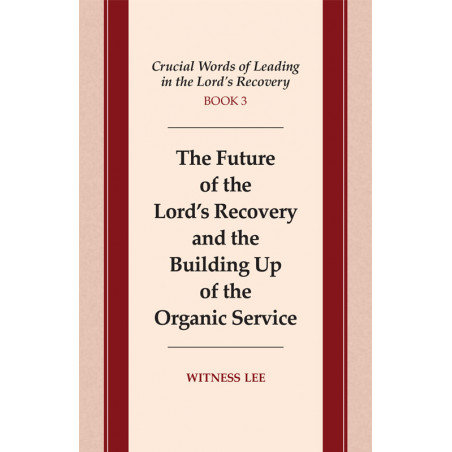 Crucial Words of Leading in the Lord's Recovery, Book 3: The Future of the Lord's Recovery and the Building Up of the