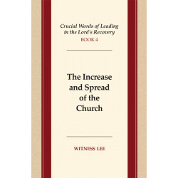 Crucial Words of Leading in the Lord's Recovery, Book 4: The Increase and Spread of the Church