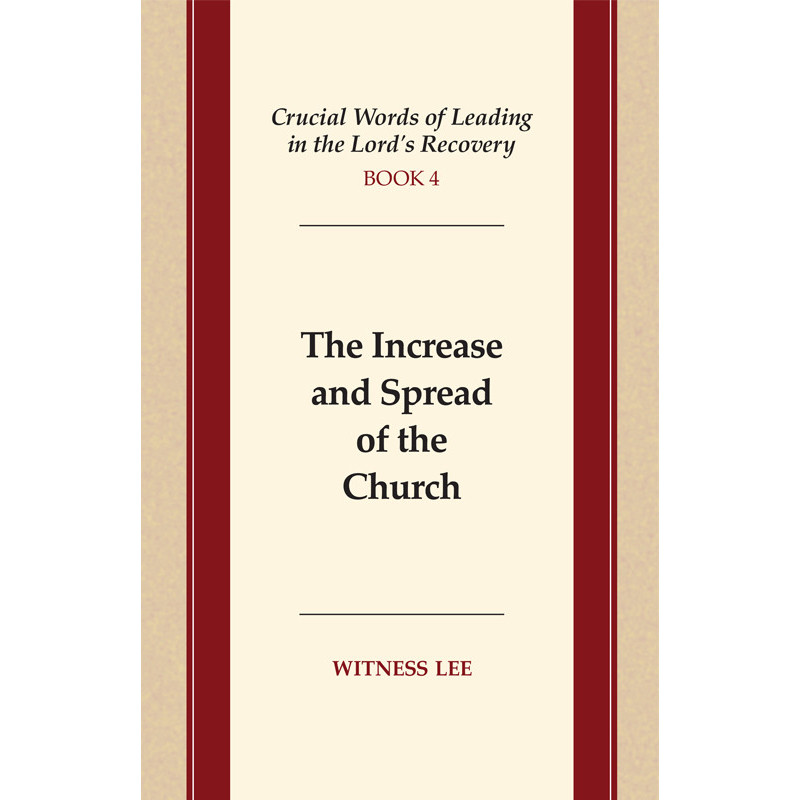 Crucial Words of Leading in the Lord's Recovery, Book 4: The Increase and Spread of the Church