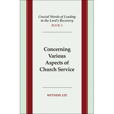 Crucial Words of Leading in the Lord's Recovery, Book 5: Concerning Various Aspects of Church Service