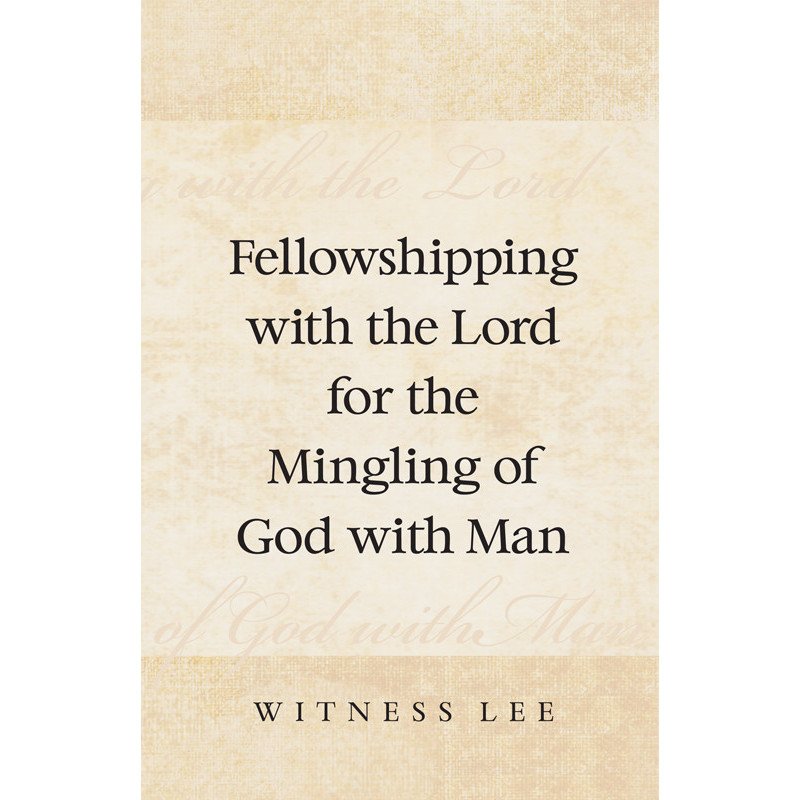 Fellowshipping with the Lord for the Mingling of God with Man