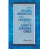 Vision, Ministry, and Leading of the Lord's Serving Ones, The