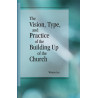 Vision, Type, and Practice of the Building Up of the Church, The