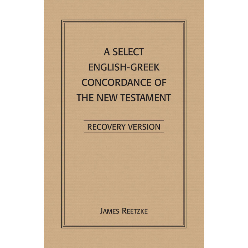 Select English-Greek Concordance of the New Testament, A--Recovery Version