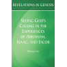 Revelations in Genesis: Seeing God's Calling in the Experiences of Abraham, Isaac, and Jacob