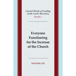 Crucial Words of Leading in the Lord's Recovery, Book 6: Everyone Functioning for the Increase of the Church