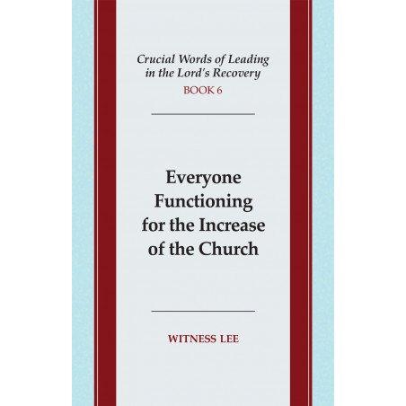 Crucial Words of Leading in the Lord's Recovery, Book 6: Everyone Functioning for the Increase of the Church