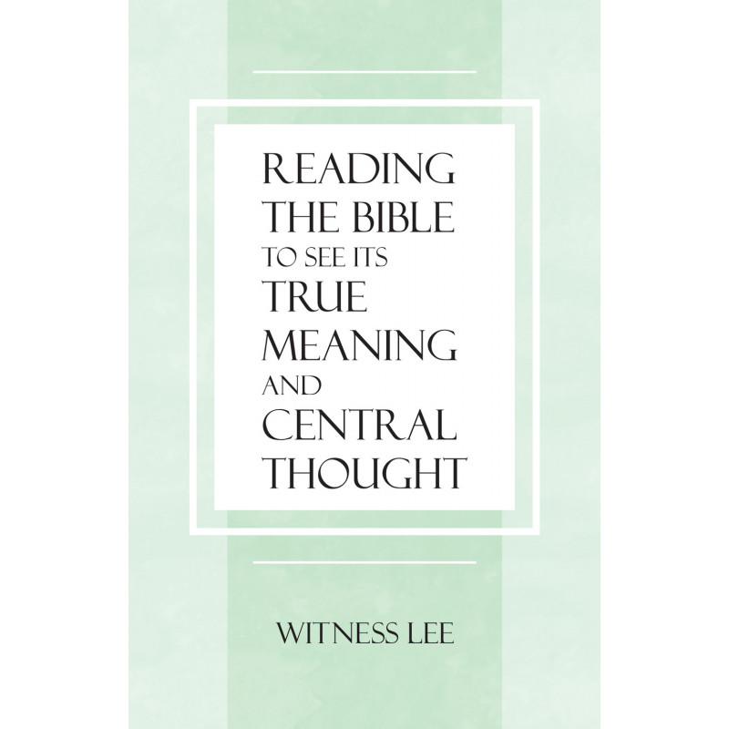 Reading the Bible To See Its True Meaning and Central Thought