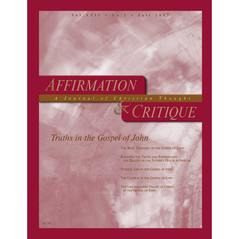 Affirmation and Critique, Vol. 22, No. 2, Fall 2017 - Truths in the Gospel of John