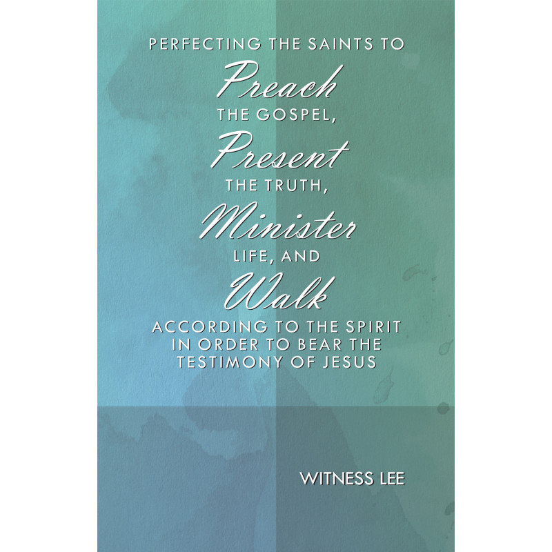 Perfecting the Saints to Preach the Gospel, Present the Truth, Minister Life, and Walk According to the Spirit in Order...