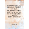 Experiencing the Divine Spirit in Our Human Spirit for the Building Up of the Church as the Body of Christ