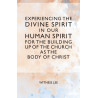 Experiencing the Divine Spirit in Our Human Spirit for the Building Up of the Church as the Body of Christ
