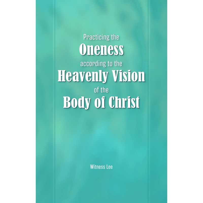Practicing the Oneness according to the Heavenly Vision of the Body of Christ
