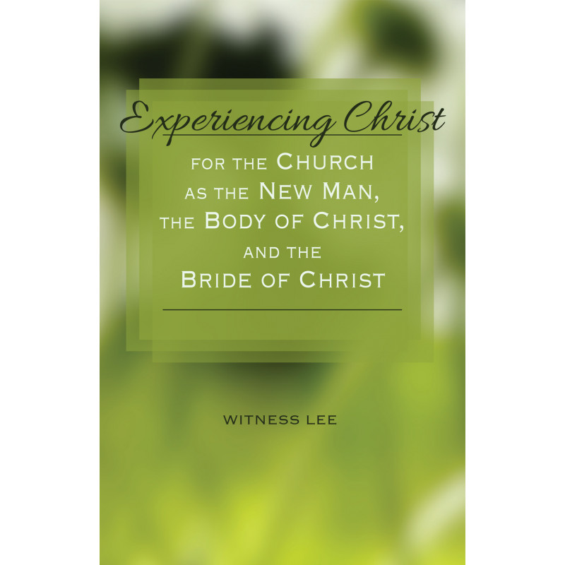 Experiencing Christ for the Church as the New Man, the Body of Christ, and the Bride of Christ