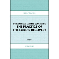 Elders' Training, Book 04: Other Crucial Matters Concerning the Practice of the Lord's Recovery