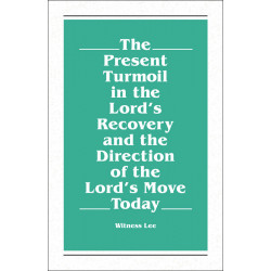 Present Turmoil in the Lord's Recovery and the Direction of the Lord's Move Today, The