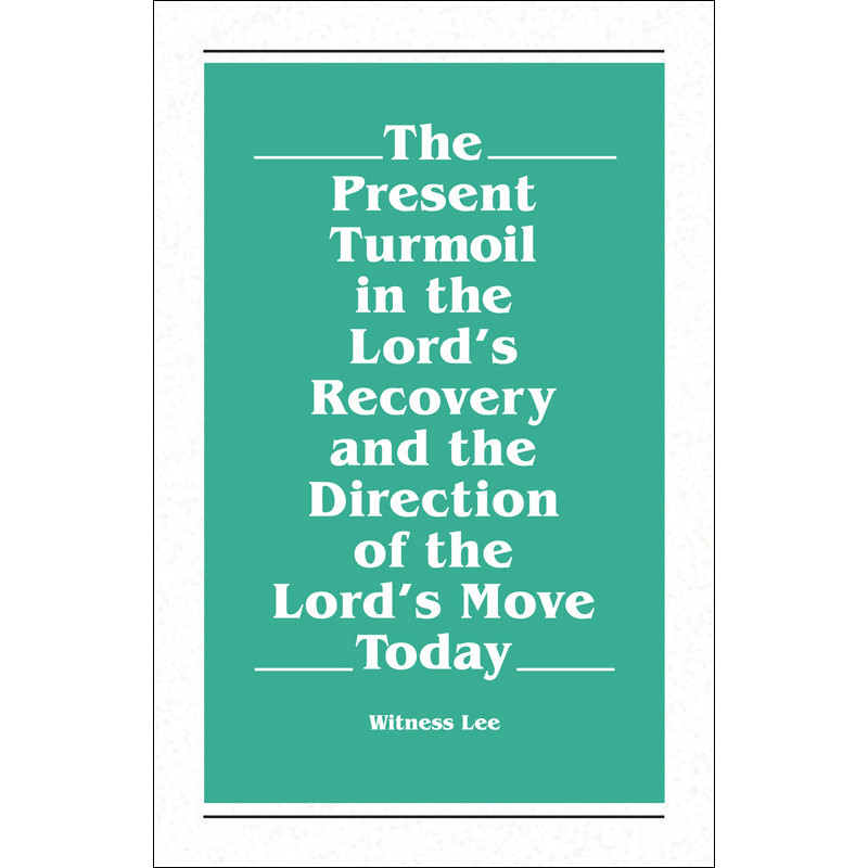 Present Turmoil in the Lord's Recovery and the Direction of the Lord's Move Today, The