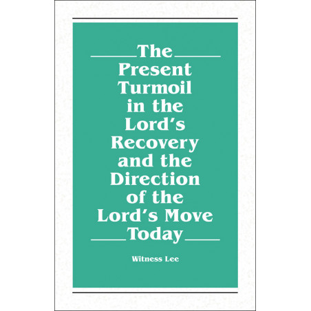 Present Turmoil in the Lord's Recovery and the Direction of the Lord's Move Today, The