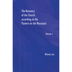 Recovery of the Church according to the Pattern on the Mountain, The, vol. 1