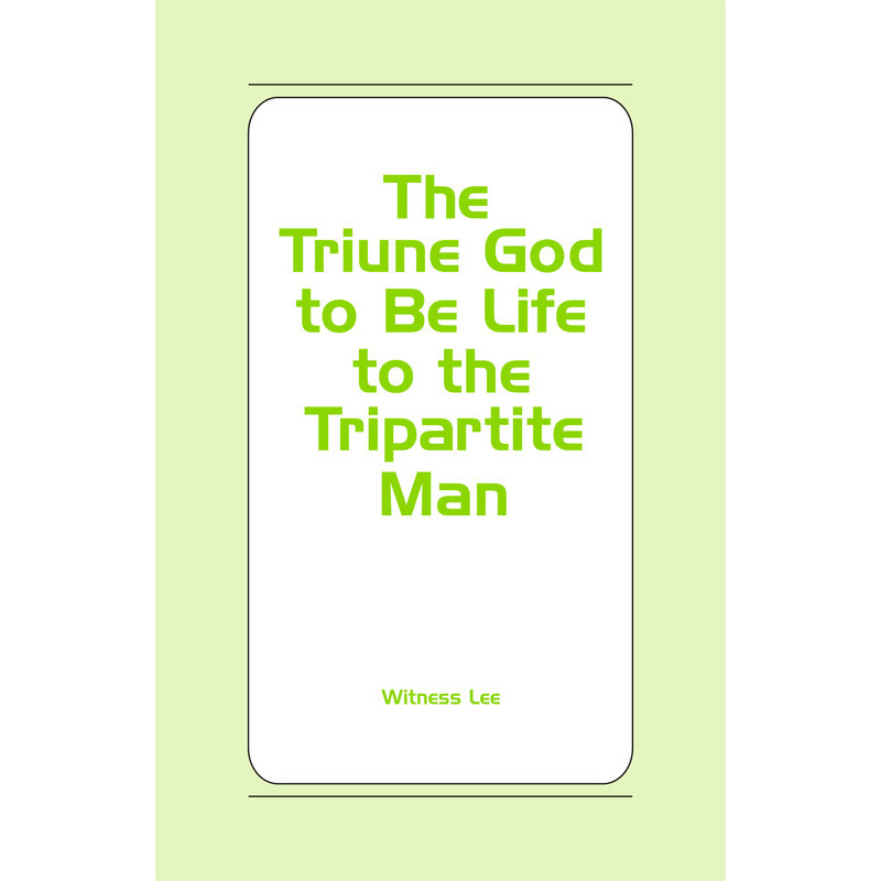 Triune God to Be Life to the Tripartite Man, The