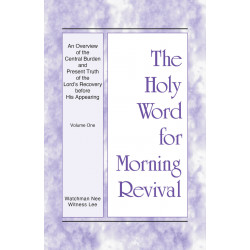 HWMR: An Overview of the Central Burden and Present Truth of the Lord’s Recovery before His Appearing, vol. 1