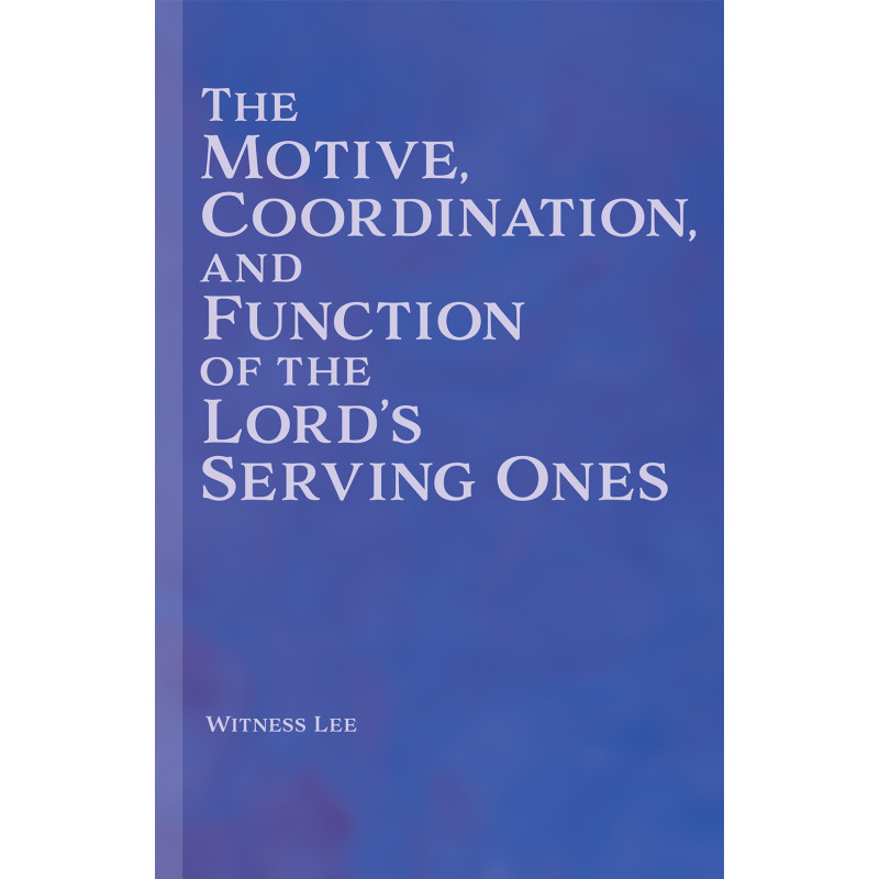 Motive, Coordination, and Function of the Lord’s Serving Ones, The