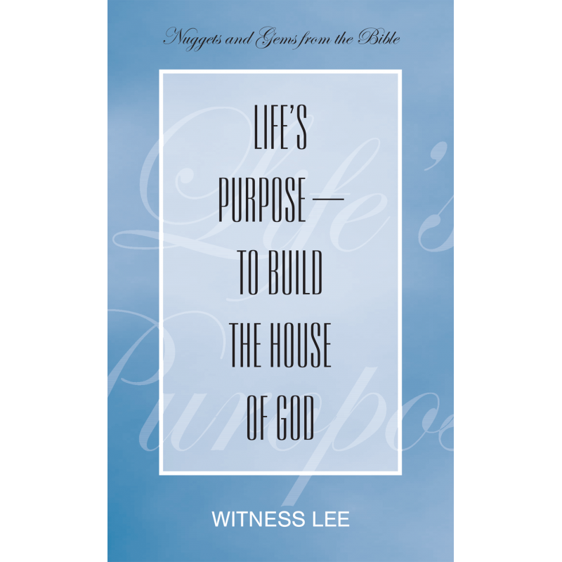 Life’s Purpose—to Build the House of God