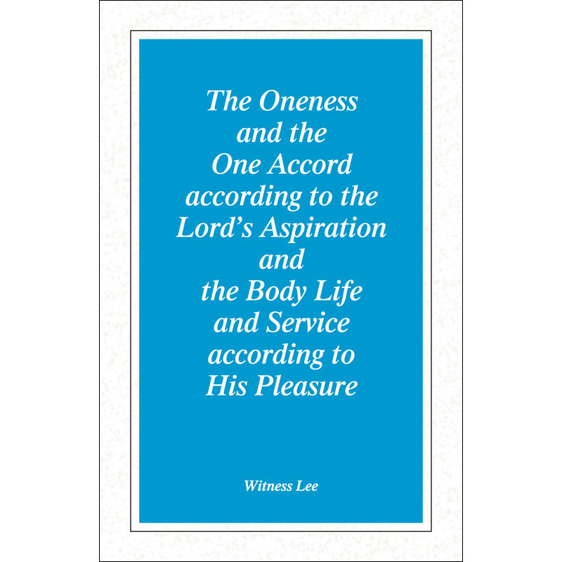 Oneness and the One Accord according to the Lord's Aspiration and the Body Life and Service according to His Pleasure, T