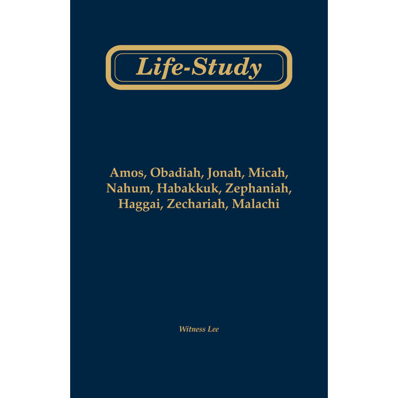 Life-study of Amos, Obadiah, Jonah, Micah, Nahum, Habakkuk, Zephaniah, Haggai, Zechariah, Malachi (Second Edition)