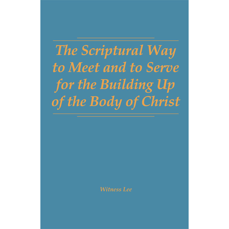 Scriptural Way to Meet and to Serve for the Building Up of the Body of Christ, The (Hardbound)