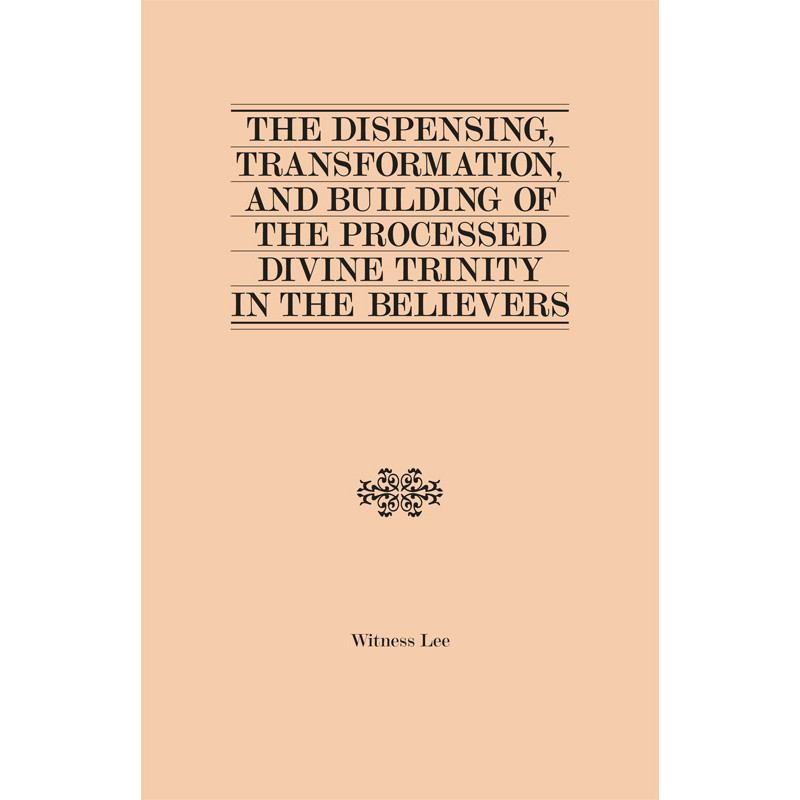 Dispensing, Transformation, and Building of the Processed Divine Trinity in the Believers, The