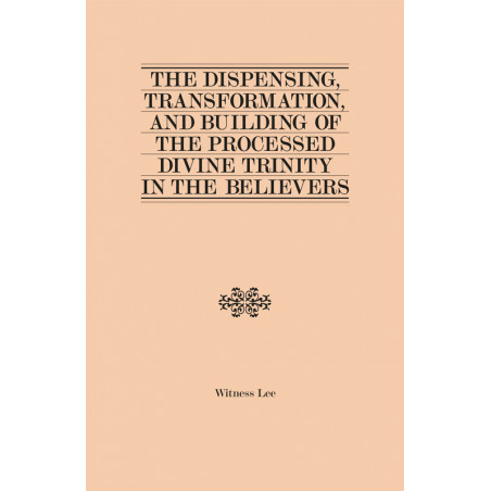 Dispensing, Transformation, and Building of the Processed Divine Trinity in the Believers, The