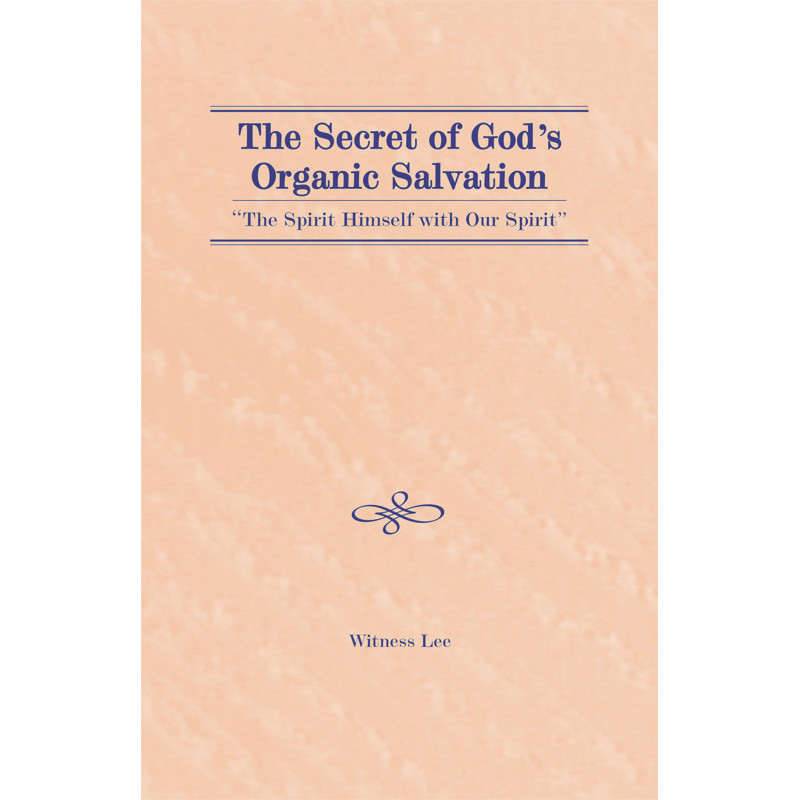 Secret of God’s Organic Salvation—“the Spirit Himself with Our Spirit,” The