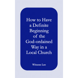 How to Have a Definite Beginning of the God-ordained Way in a Local Church