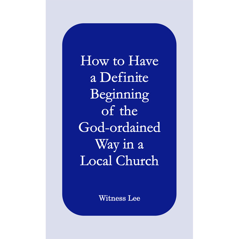 How to Have a Definite Beginning of the God-ordained Way in a Local Church