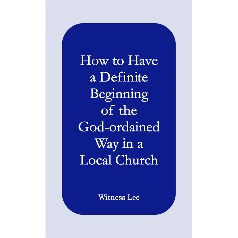 How to Have a Definite Beginning of the God-ordained Way in a Local Church